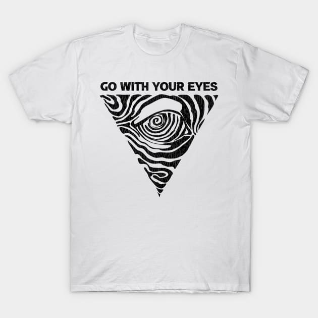 Go With Your Eyes T-Shirt by Suka Gitarsar